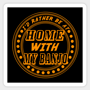 I'd rather be at home with my banjo - work humour Sticker